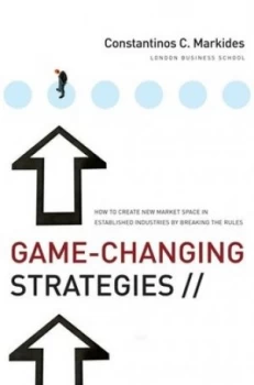 Image of Game-Changing Strategies by Constantinos C. Markides Hardback