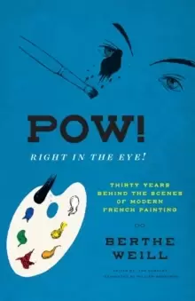 Image of Pow! Right in the Eye! : Thirty Years behind the Scenes of Modern French Painting