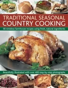 Image of Traditional Seasonal Country Cooking : 90 Timeless Farmhouse Recipes Using Fresh, Natural Ingredients : Beautifully Illustrated with Over 400 Step-by-
