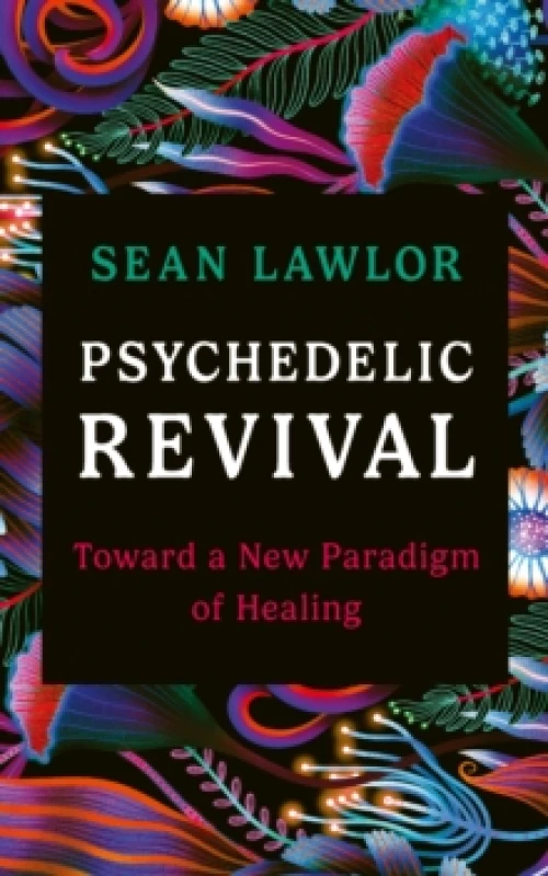 Image of Psychedelic Revival : Toward a New Paradigm of Healing Paperback / softback