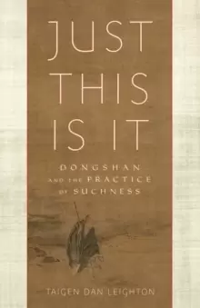 Image of Just This Is It : Dongshan and the Practice of Suchness