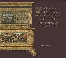 Image of love and marriage in renaissance florence the courtauld wedding chests