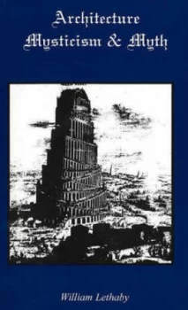 Image of Architecture Mysticism and Myth by William Lethaby Paperback