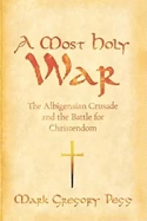 Image of most holy war the albigensian crusade and the battle for christendom