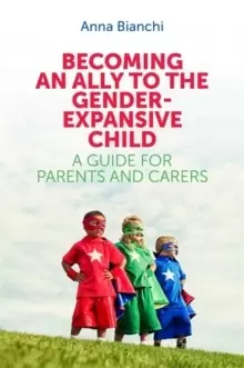 Image of Becoming an Ally to the Gender-Expansive Child : A Guide for Parents and Carers