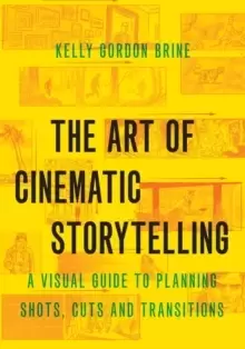 Image of The Art of Cinematic Storytelling : A Visual Guide to Planning Shots, Cuts, and Transitions