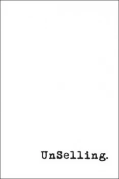 Image of Unselling by Scott Stratten Hardback