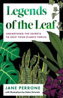 Image of Legends of the Leaf : Unearthing the secrets to help your plants thrive