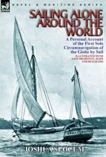 Image of Sailing Alone Around the World : A Personal Account of the First Solo Circumnavigation of the Globe by Sail