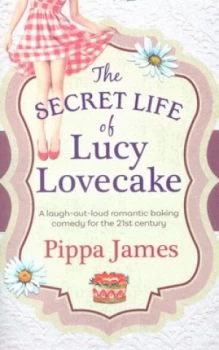 Image of The Secret Life of Lucy Lovecake by Pippa James Paperback