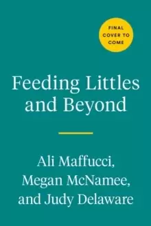 Image of Feeding Littles And Beyond : 100 Baby-Led-Weaning-Friendly Recipes the Whole Family Will Love