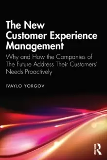Image of The New Customer Experience Management : Why and How the Companies of The Future Address Their Customers' Needs Proactively