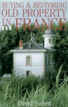 Image of Buying and Restoring Old Property in France by David Everett Paperback