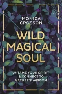 Image of Wild Magical Soul : Untame Your Spirit and Connect to Nature's Wisdom
