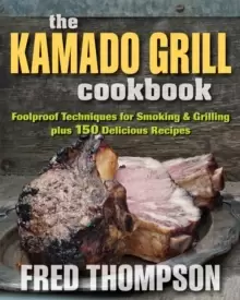 Image of Kamado Grill Cookbook : Foolproof Techniques for Smoking & Grilling, Plus 193 Delicious Recipes