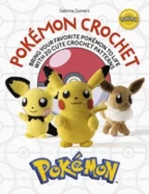 Image of pokemon crochet bring your favorite pokemon to life with 20 cute crochet pa
