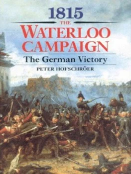 Image of 1815 German Victory from Waterloo to the Fall of Napoleon by Peter Hofschrer Hardback