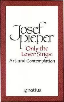 Image of Only the Lover Sings by Josef Pieper