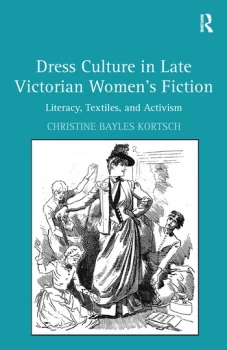 Image of Dress Culture in Late Victorian Womens FictionLiteracy Textiles and Activism