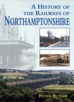 Image of A History of the Railways of Northamptonshire by P. E. B Butler Paperback