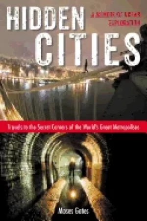 Image of hidden cities travels to the secret corners of the worlds great metropolise
