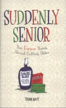 Image of Suddenly Senior by Tom Hay Hardback