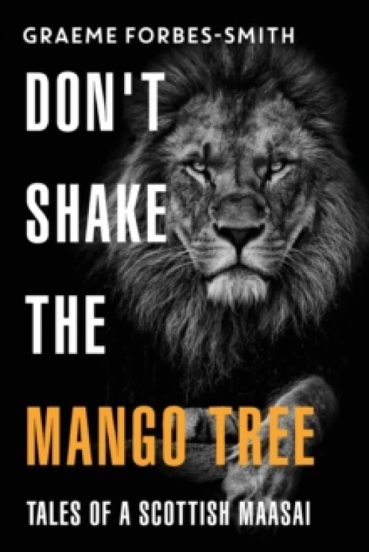 Image of Don't Shake the Mango Tree - Tales of a Scottish Maasai Paperback / softback