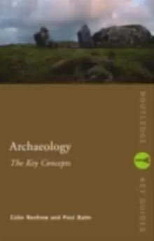Image of Archaeology: The Key Concepts
