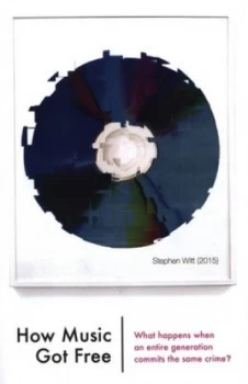 Image of How Music Got Free by Stephen Richard Witt Hardback