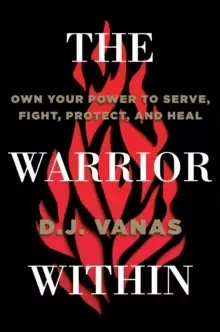 Image of The Warrior Within : Own Your Power to Serve, Fight, Protect, and Heal