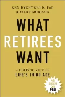 Image of What Retirees Want : A Holistic View of Life's Third Age