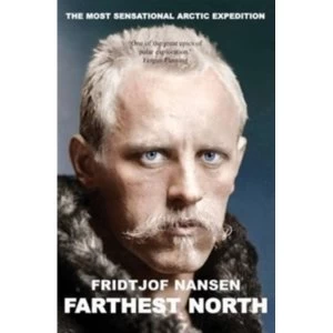Image of Farthest North : The Voyage and Exploration of the Fram and the Fifteen Month's Expedition