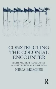 Image of Constructing the Colonial EncounterRight and Left Hand Castes in Early Colonial South India