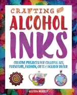 Image of crafting with alcohol inks creative projects for colorful art furniture fas