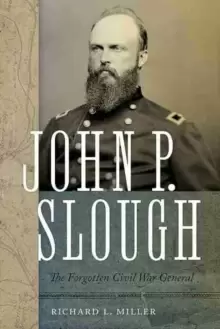 Image of John P. Slough : The Forgotten Civil War General