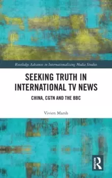Image of Seeking Truth in International TV News : China, CGTN and the BBC
