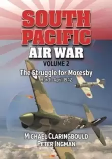 Image of South Pacific Air War Volume 2 : The Struggle for Moresby March - April 1942