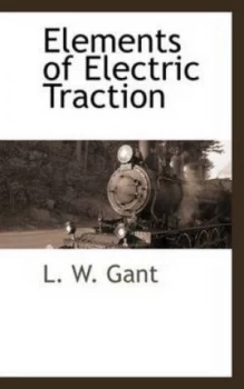 Image of Elements of Electric Traction by L. W Gant Paperback