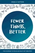 Image of fewer things better the courage to focus on what matters most