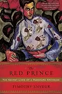 Image of red prince the secret lives of a habsburg archduke