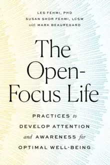 Image of The Open-Focus Life : Practices to Develop Attention and Awareness for Optimal Well-Being