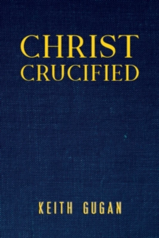 Image of Christ Crucified. Paperback. By Keith Gugan Books