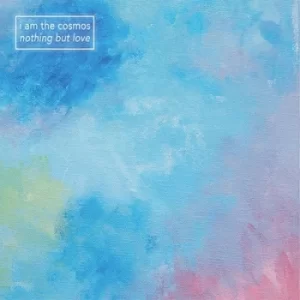 Image of Nothing But Love by I Am the Cosmos Vinyl Album