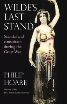 Image of Wilde's Last Stand : Scandal, Decadence and Conspiracy During the Great War