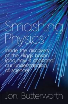 Image of Smashing Physics by Jon Butterworth Hardback