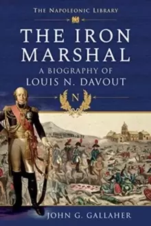Image of The Iron Marshal : A Biography of Louis N. Davout