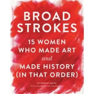 Image of Broad Strokes : 15 Women Who Made Art and Made History (in That Order)