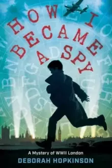 Image of How I Became a Spy : A Mystery of WWII London