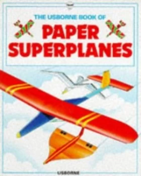 Image of The Usborne Book of Paper Superplanes by Peter Holland and Kate Needham and Angie Sage Paperback