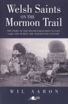 Image of Welsh Saints on the Mormon Trail : The story of the Welsh emigration to Salt Lake City during the nineteenth century